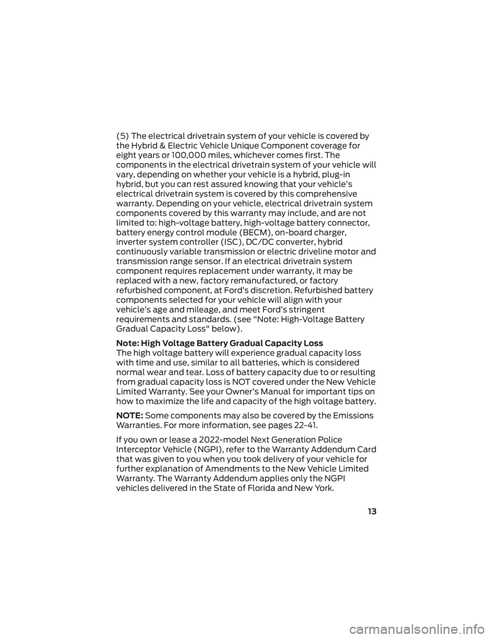 FORD ESCAPE 2022  Warranty Guide (5) The electrical drivetrain system of your vehicle is covered by
the Hybrid & Electric Vehicle Unique Component coverage for
eight years or 100,000 miles, whichever comes first. The
components in th