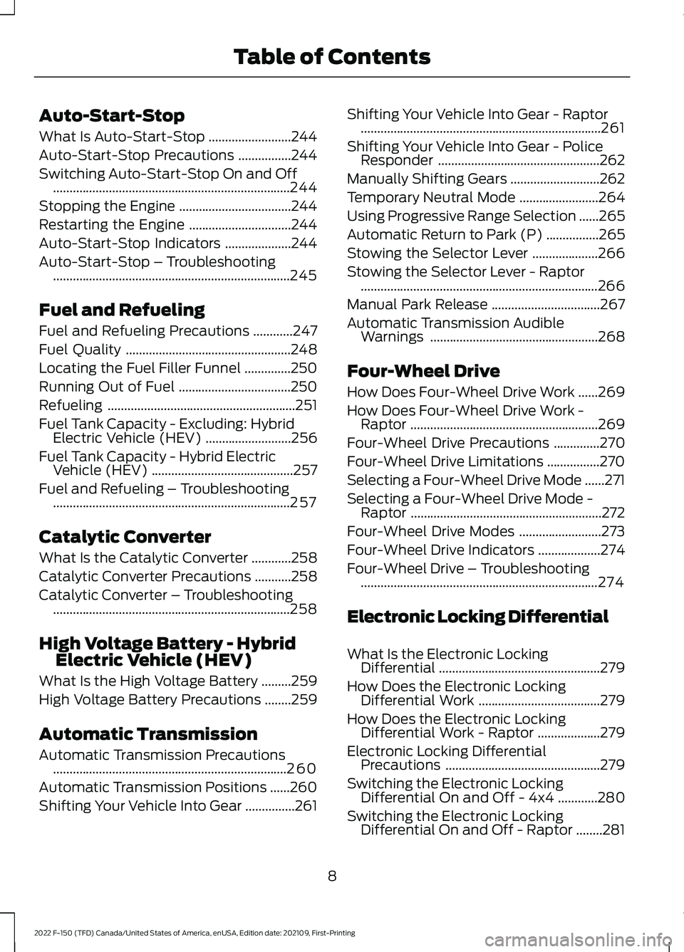 FORD F-150 2022  Owners Manual Auto-Start-Stop
What Is Auto-Start-Stop
.........................244
Auto-Start-Stop Precautions ................
244
Switching Auto-Start-Stop On and Off .............................................