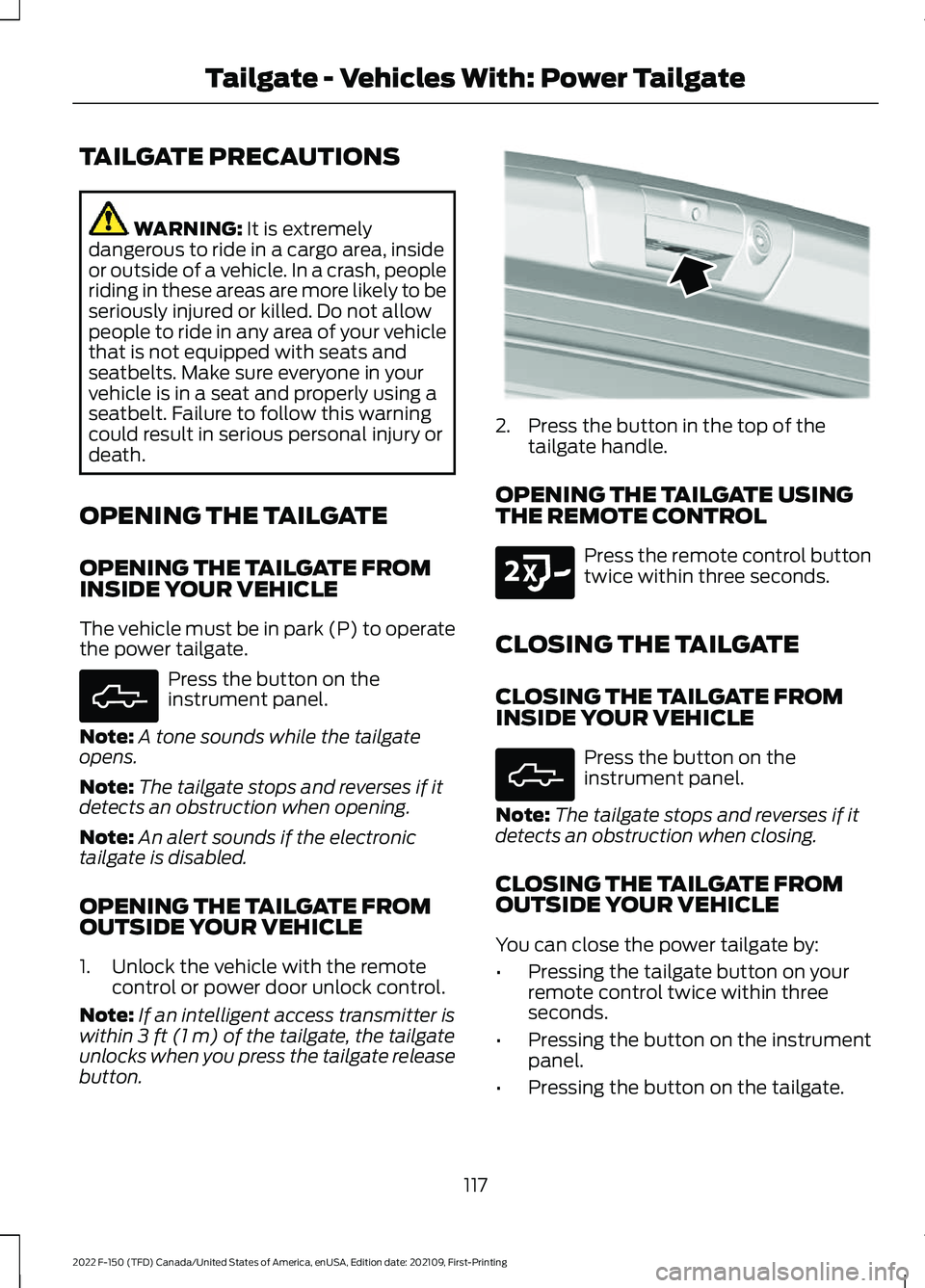 FORD F-150 2022 Owners Manual TAILGATE PRECAUTIONS
WARNING: It is extremely
dangerous to ride in a cargo area, inside
or outside of a vehicle. In a crash, people
riding in these areas are more likely to be
seriously injured or kil FORD F-150 2022 Owners Manual TAILGATE PRECAUTIONS
WARNING: It is extremely
dangerous to ride in a cargo area, inside
or outside of a vehicle. In a crash, people
riding in these areas are more likely to be
seriously injured or kil