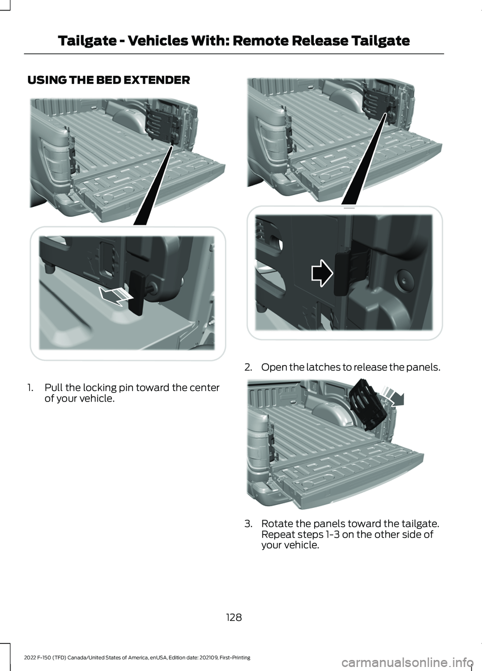 FORD F-150 2022  Owners Manual USING THE BED EXTENDER
1. Pull the locking pin toward the center
of your vehicle. 2.
Open the latches to release the panels. 3. Rotate the panels toward the tailgate.
Repeat steps 1-3 on the other sid