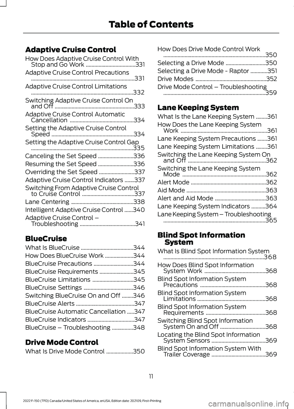 FORD F-150 2022  Owners Manual Adaptive Cruise Control
How Does Adaptive Cruise Control With
Stop and Go Work ...................................331
Adaptive Cruise Control Precautions ..............................................
