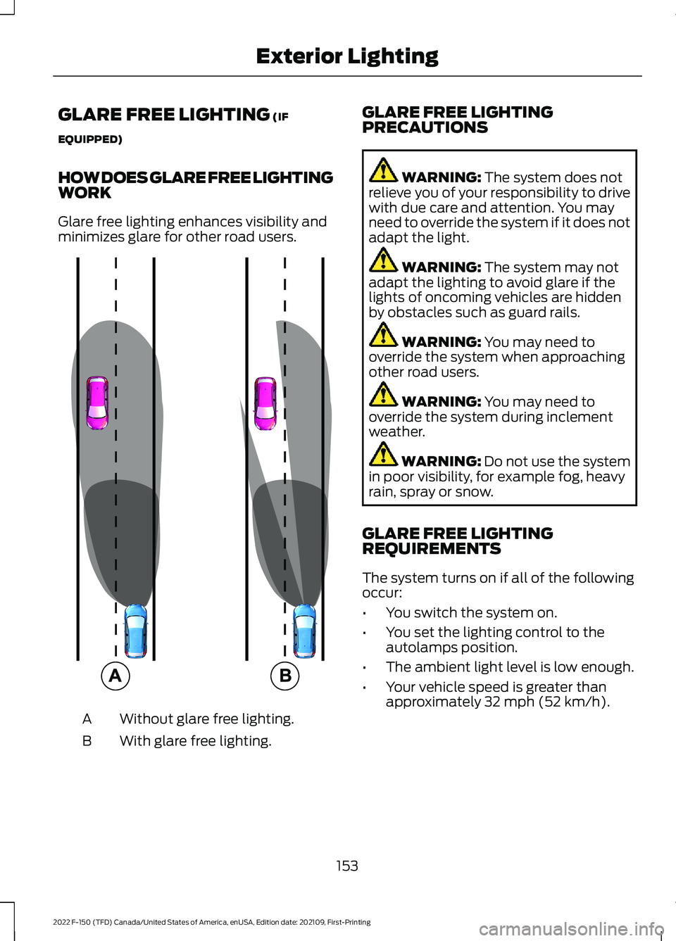 FORD F-150 2022  Owners Manual GLARE FREE LIGHTING (IF
EQUIPPED)
HOW DOES GLARE FREE LIGHTING
WORK
Glare free lighting enhances visibility and
minimizes glare for other road users. Without glare free lighting.
A
With glare free lig