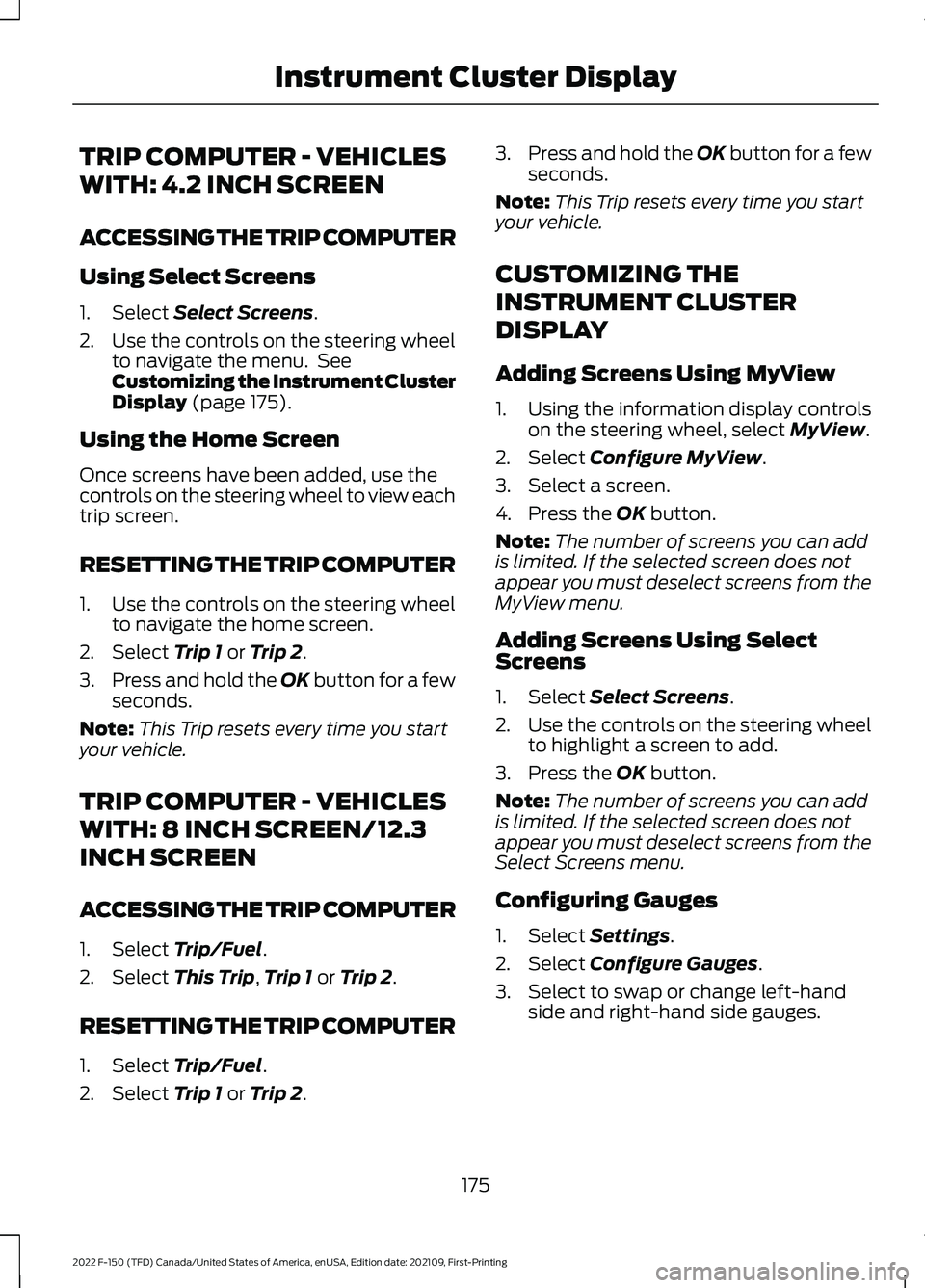 FORD F-150 2022  Owners Manual TRIP COMPUTER - VEHICLES
WITH: 4.2 INCH SCREEN
ACCESSING THE TRIP COMPUTER
Using Select Screens
1. Select Select Screens.
2. Use the controls on the steering wheel
to navigate the menu.  See
Customizi