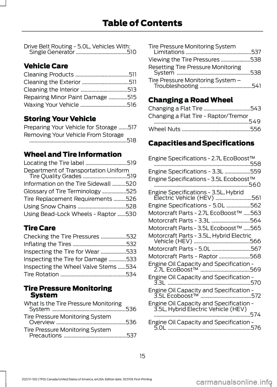 FORD F-150 2022 User Guide Drive Belt Routing - 5.0L, Vehicles With:
Single Generator ......................................510
Vehicle Care
Cleaning Products ........................................
511
Cleaning the Exterior .