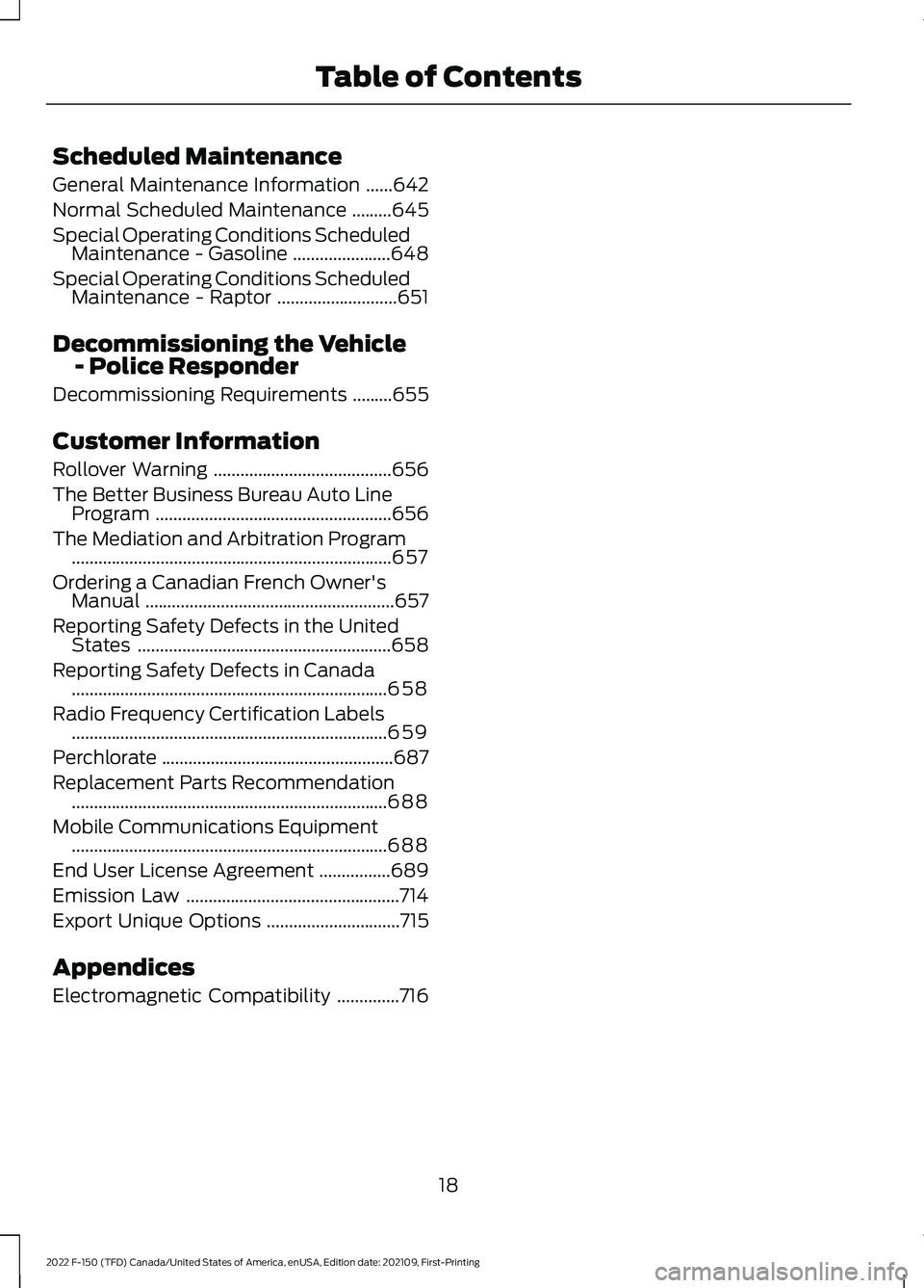 FORD F-150 2022 Owners Manual Scheduled Maintenance
General Maintenance Information
......642
Normal Scheduled Maintenance .........
645
Special Operating Conditions Scheduled Maintenance - Gasoline ......................
648
Spec FORD F-150 2022 Owners Manual Scheduled Maintenance
General Maintenance Information
......642
Normal Scheduled Maintenance .........
645
Special Operating Conditions Scheduled Maintenance - Gasoline ......................
648
Spec