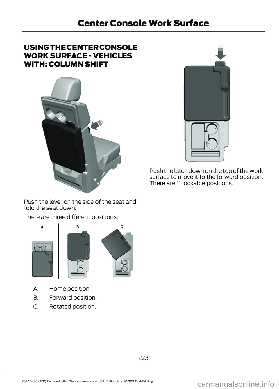 FORD F-150 2022  Owners Manual USING THE CENTER CONSOLE
WORK SURFACE - VEHICLES
WITH: COLUMN SHIFT
Push the lever on the side of the seat and
fold the seat down.
There are three different positions:
Home position.
A.
Forward positi