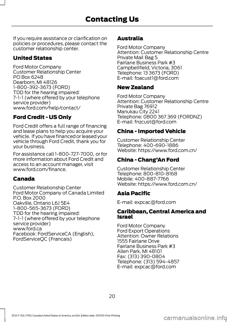 FORD F-150 2022  Owners Manual If you require assistance or clarification on
policies or procedures, please contact the
customer relationship center.
United States
Ford Motor Company
Customer Relationship Center
PO Box 6248
Dearbor