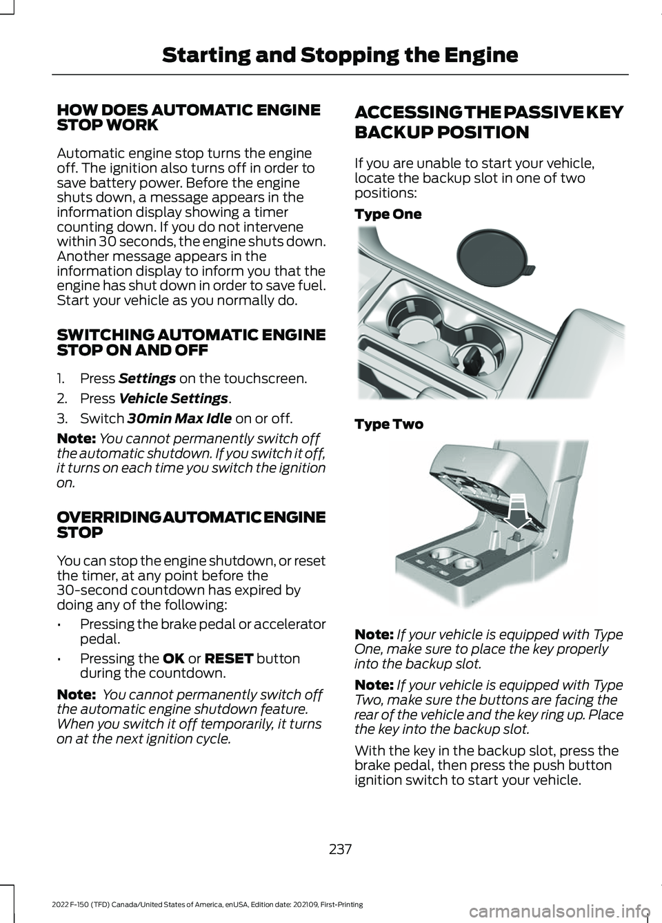FORD F-150 2022 Owners Guide HOW DOES AUTOMATIC ENGINE
STOP WORK
Automatic engine stop turns the engine
off. The ignition also turns off in order to
save battery power. Before the engine
shuts down, a message appears in the
infor FORD F-150 2022 Owners Guide HOW DOES AUTOMATIC ENGINE
STOP WORK
Automatic engine stop turns the engine
off. The ignition also turns off in order to
save battery power. Before the engine
shuts down, a message appears in the
infor