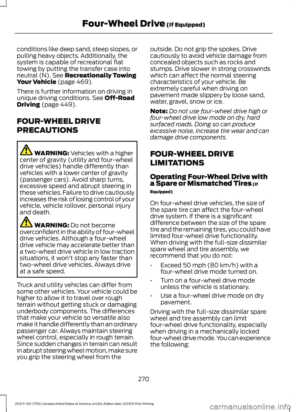 FORD F-150 2022 Owners Manual conditions like deep sand, steep slopes, or
pulling heavy objects. Additionally, the
system is capable of recreational flat
towing by putting the transfer case into
neutral (N). See Recreationally Tow FORD F-150 2022 Owners Manual conditions like deep sand, steep slopes, or
pulling heavy objects. Additionally, the
system is capable of recreational flat
towing by putting the transfer case into
neutral (N). See Recreationally Tow