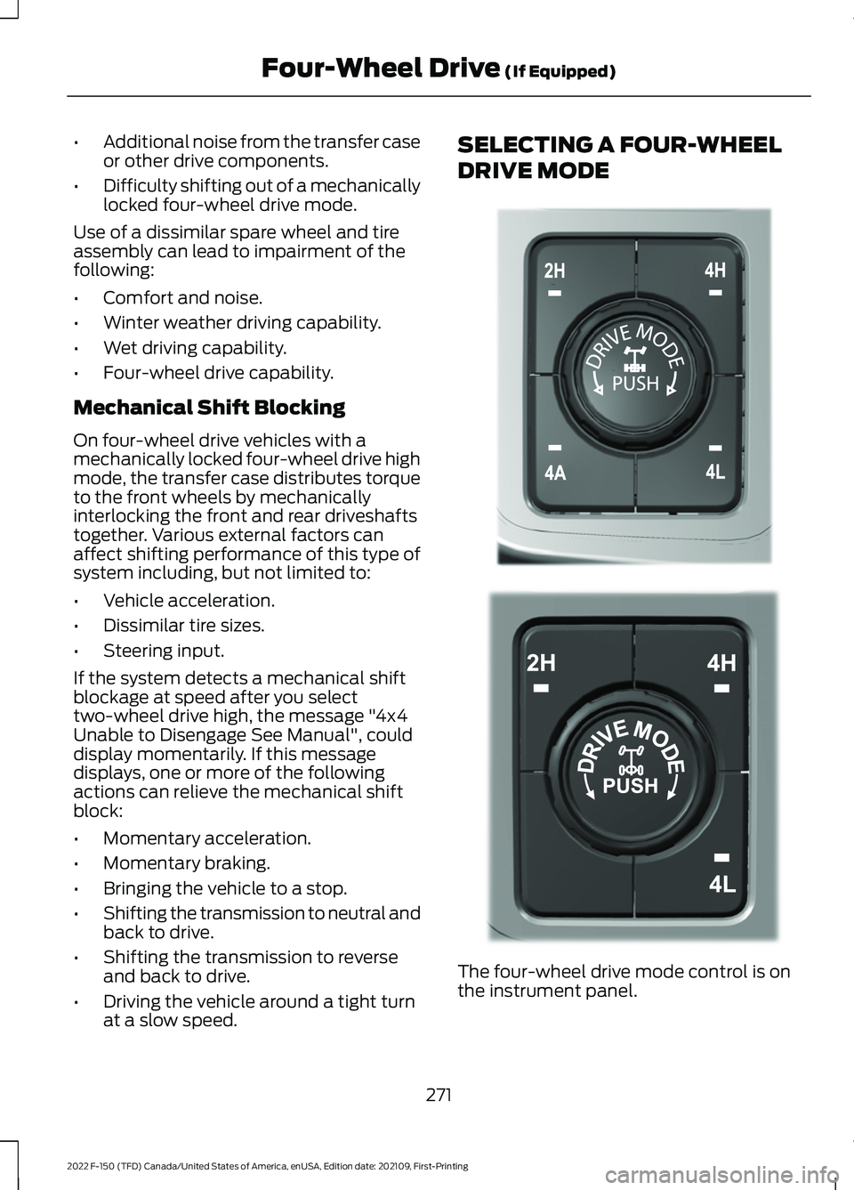 FORD F-150 2022 Service Manual •
Additional noise from the transfer case
or other drive components.
• Difficulty shifting out of a mechanically
locked four-wheel drive mode.
Use of a dissimilar spare wheel and tire
assembly can FORD F-150 2022 Service Manual •
Additional noise from the transfer case
or other drive components.
• Difficulty shifting out of a mechanically
locked four-wheel drive mode.
Use of a dissimilar spare wheel and tire
assembly can