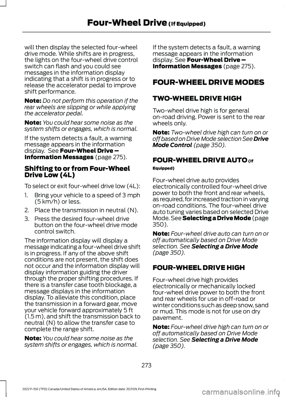 FORD F-150 2022 Owners Guide will then display the selected four-wheel
drive mode. While shifts are in progress,
the lights on the four-wheel drive control
switch can flash and you could see
messages in the information display
in