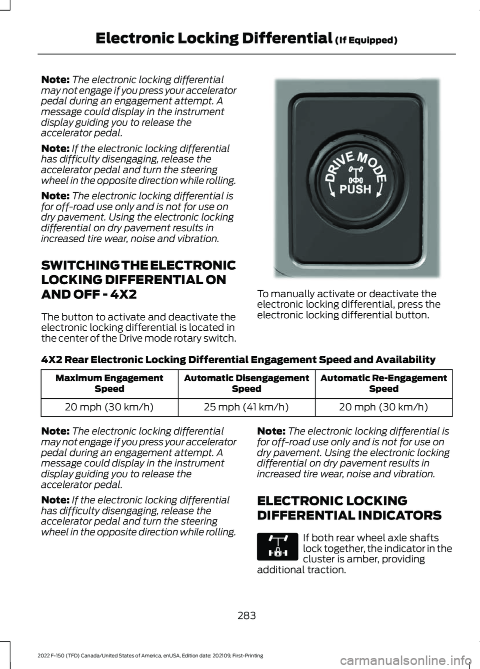 FORD F-150 2022 User Guide Note:
The electronic locking differential
may not engage if you press your accelerator
pedal during an engagement attempt. A
message could display in the instrument
display guiding you to release the
