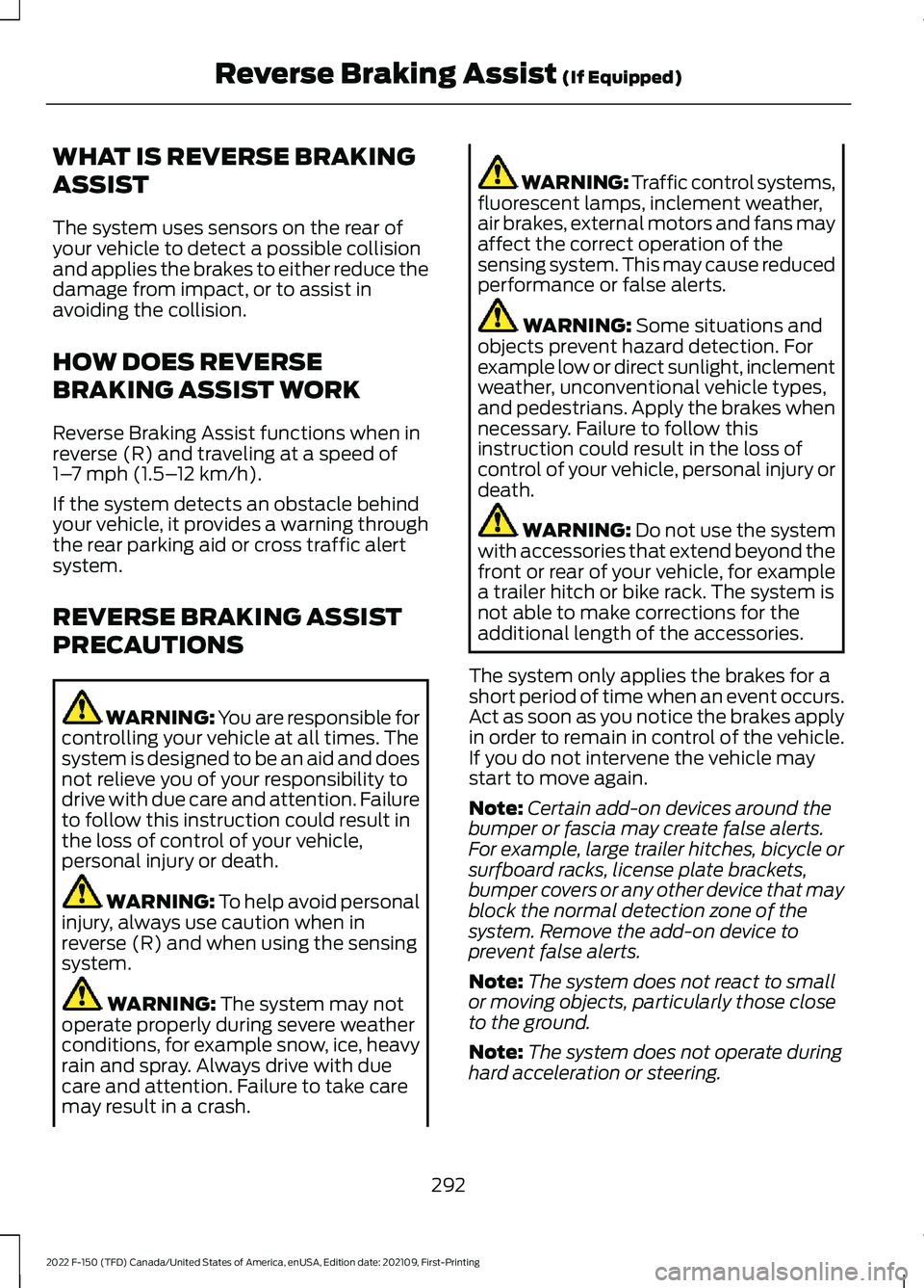 FORD F-150 2022 Owners Manual WHAT IS REVERSE BRAKING
ASSIST
The system uses sensors on the rear of
your vehicle to detect a possible collision
and applies the brakes to either reduce the
damage from impact, or to assist in
avoidi FORD F-150 2022 Owners Manual WHAT IS REVERSE BRAKING
ASSIST
The system uses sensors on the rear of
your vehicle to detect a possible collision
and applies the brakes to either reduce the
damage from impact, or to assist in
avoidi
