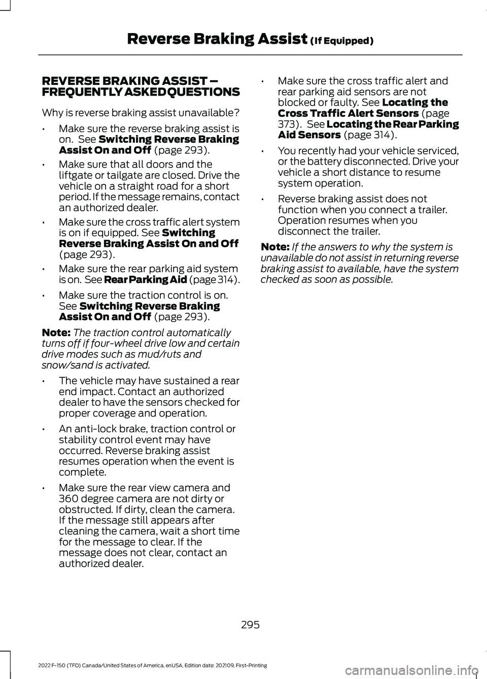 FORD F-150 2022 Owners Manual REVERSE BRAKING ASSIST –
FREQUENTLY ASKED QUESTIONS
Why is reverse braking assist unavailable?
•
Make sure the reverse braking assist is
on. See Switching Reverse Braking
Assist On and Off (page FORD F-150 2022 Owners Manual REVERSE BRAKING ASSIST –
FREQUENTLY ASKED QUESTIONS
Why is reverse braking assist unavailable?
•
Make sure the reverse braking assist is
on. See Switching Reverse Braking
Assist On and Off (page