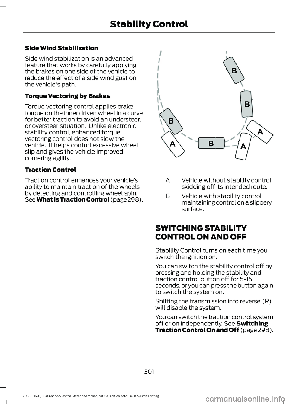 FORD F-150 2022  Owners Manual Side Wind Stabilization
Side wind stabilization is an advanced
feature that works by carefully applying
the brakes on one side of the vehicle to
reduce the effect of a side wind gust on
the vehicle