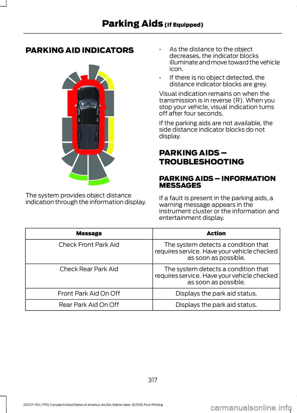 FORD F-150 2022 User Guide PARKING AID INDICATORS
The system provides object distance
indication through the information display.
•
As the distance to the object
decreases, the indicator blocks
illuminate and move toward the 