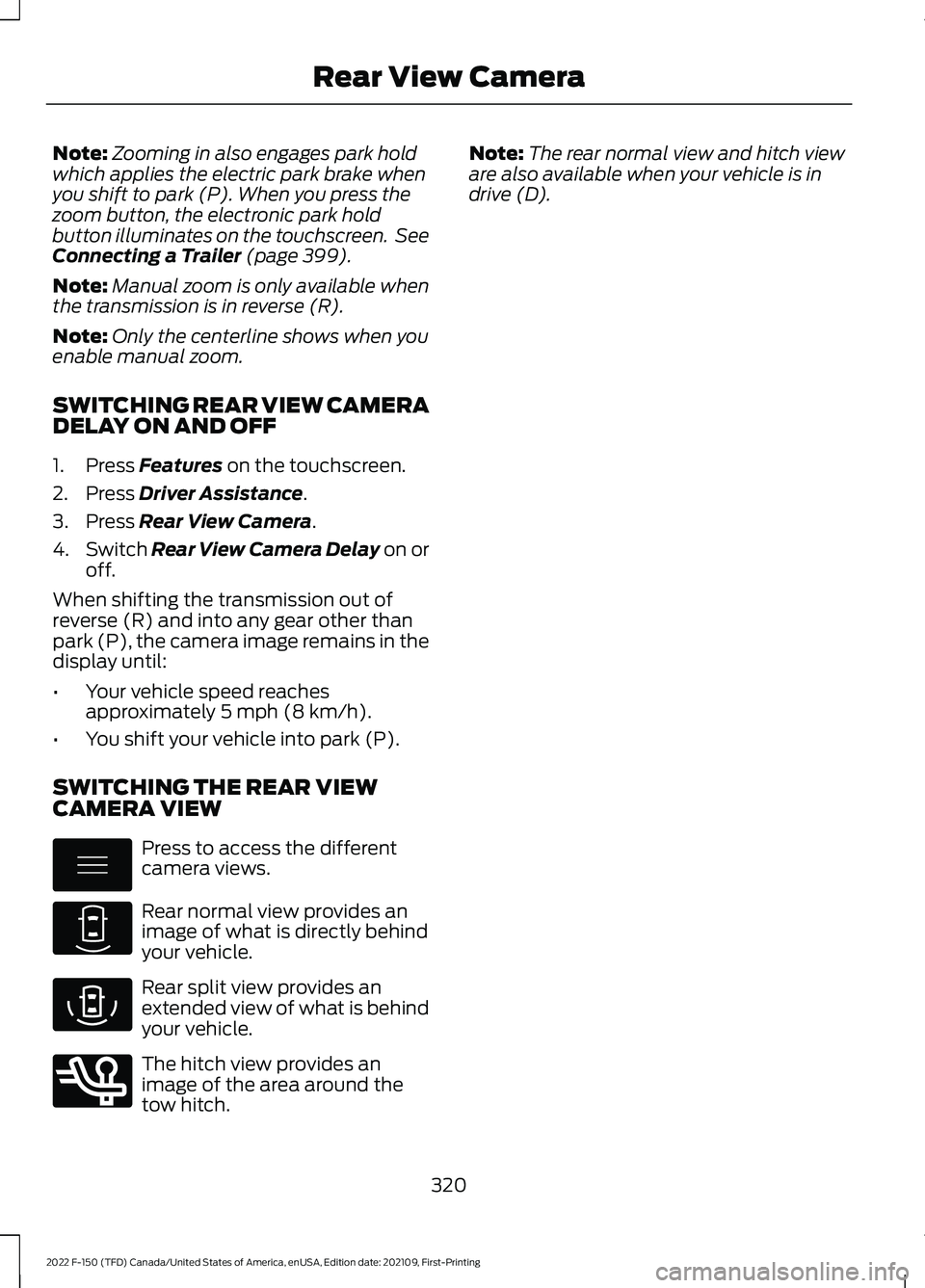 FORD F-150 2022 Workshop Manual Note:
Zooming in also engages park hold
which applies the electric park brake when
you shift to park (P). When you press the
zoom button, the electronic park hold
button illuminates on the touchscreen FORD F-150 2022 Workshop Manual Note:
Zooming in also engages park hold
which applies the electric park brake when
you shift to park (P). When you press the
zoom button, the electronic park hold
button illuminates on the touchscreen