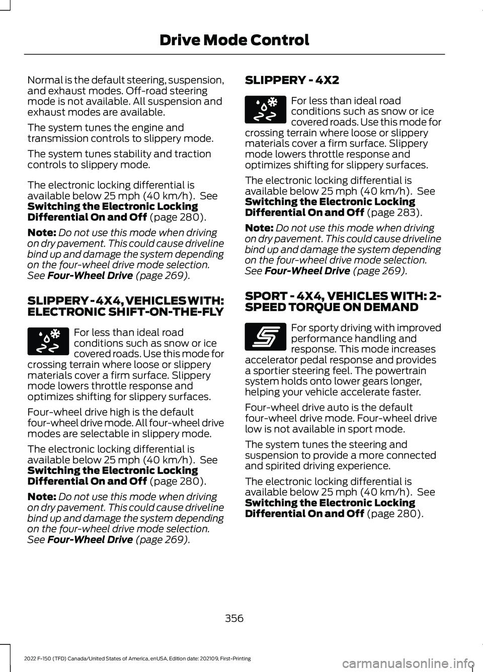 FORD F-150 2022 Service Manual Normal is the default steering, suspension,
and exhaust modes. Off-road steering
mode is not available. All suspension and
exhaust modes are available.
The system tunes the engine and
transmission con FORD F-150 2022 Service Manual Normal is the default steering, suspension,
and exhaust modes. Off-road steering
mode is not available. All suspension and
exhaust modes are available.
The system tunes the engine and
transmission con
