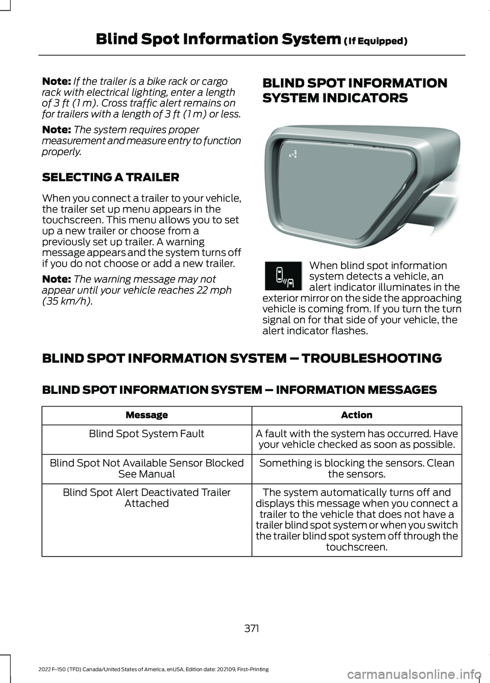 FORD F-150 2022  Owners Manual Note:
If the trailer is a bike rack or cargo
rack with electrical lighting, enter a length
of 3 ft (1 m). Cross traffic alert remains on
for trailers with a length of 3 ft (1 m) or less.
Note: The sys