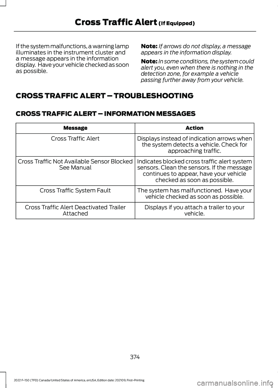FORD F-150 2022 Service Manual If the system malfunctions, a warning lamp
illuminates in the instrument cluster and
a message appears in the information
display. Have your vehicle checked as soon
as possible.
Note:
If arrows do no FORD F-150 2022 Service Manual If the system malfunctions, a warning lamp
illuminates in the instrument cluster and
a message appears in the information
display. Have your vehicle checked as soon
as possible.
Note:
If arrows do no