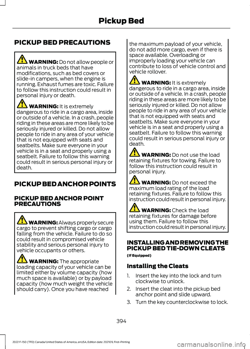 FORD F-150 2022 Owners Manual PICKUP BED PRECAUTIONS
WARNING: Do not allow people or
animals in truck beds that have
modifications, such as bed covers or
slide-in campers, when the engine is
running. Exhaust fumes are toxic. Failu FORD F-150 2022 Owners Manual PICKUP BED PRECAUTIONS
WARNING: Do not allow people or
animals in truck beds that have
modifications, such as bed covers or
slide-in campers, when the engine is
running. Exhaust fumes are toxic. Failu