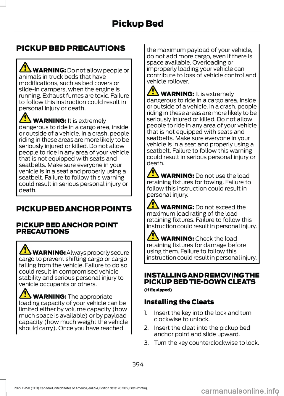 FORD F-150 2022  Owners Manual PICKUP BED PRECAUTIONS
WARNING: Do not allow people or
animals in truck beds that have
modifications, such as bed covers or
slide-in campers, when the engine is
running. Exhaust fumes are toxic. Failu