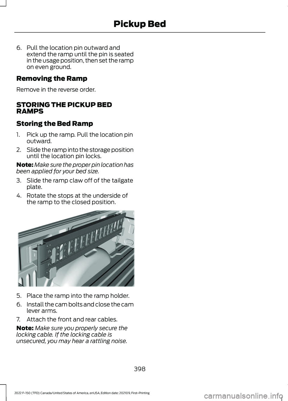 FORD F-150 2022 Owners Manual 6. Pull the location pin outward and
extend the ramp until the pin is seated
in the usage position, then set the ramp
on even ground.
Removing the Ramp
Remove in the reverse order.
STORING THE PICKUP FORD F-150 2022 Owners Manual 6. Pull the location pin outward and
extend the ramp until the pin is seated
in the usage position, then set the ramp
on even ground.
Removing the Ramp
Remove in the reverse order.
STORING THE PICKUP