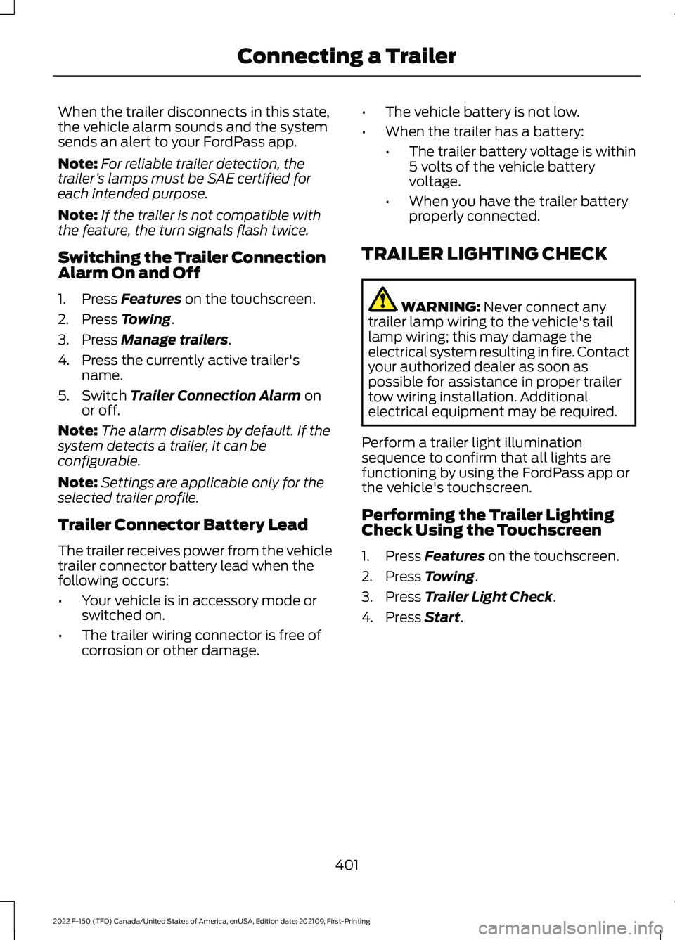 FORD F-150 2022 Manual Online When the trailer disconnects in this state,
the vehicle alarm sounds and the system
sends an alert to your FordPass app.
Note:
For reliable trailer detection, the
trailer ’s lamps must be SAE certif FORD F-150 2022 Manual Online When the trailer disconnects in this state,
the vehicle alarm sounds and the system
sends an alert to your FordPass app.
Note:
For reliable trailer detection, the
trailer ’s lamps must be SAE certif