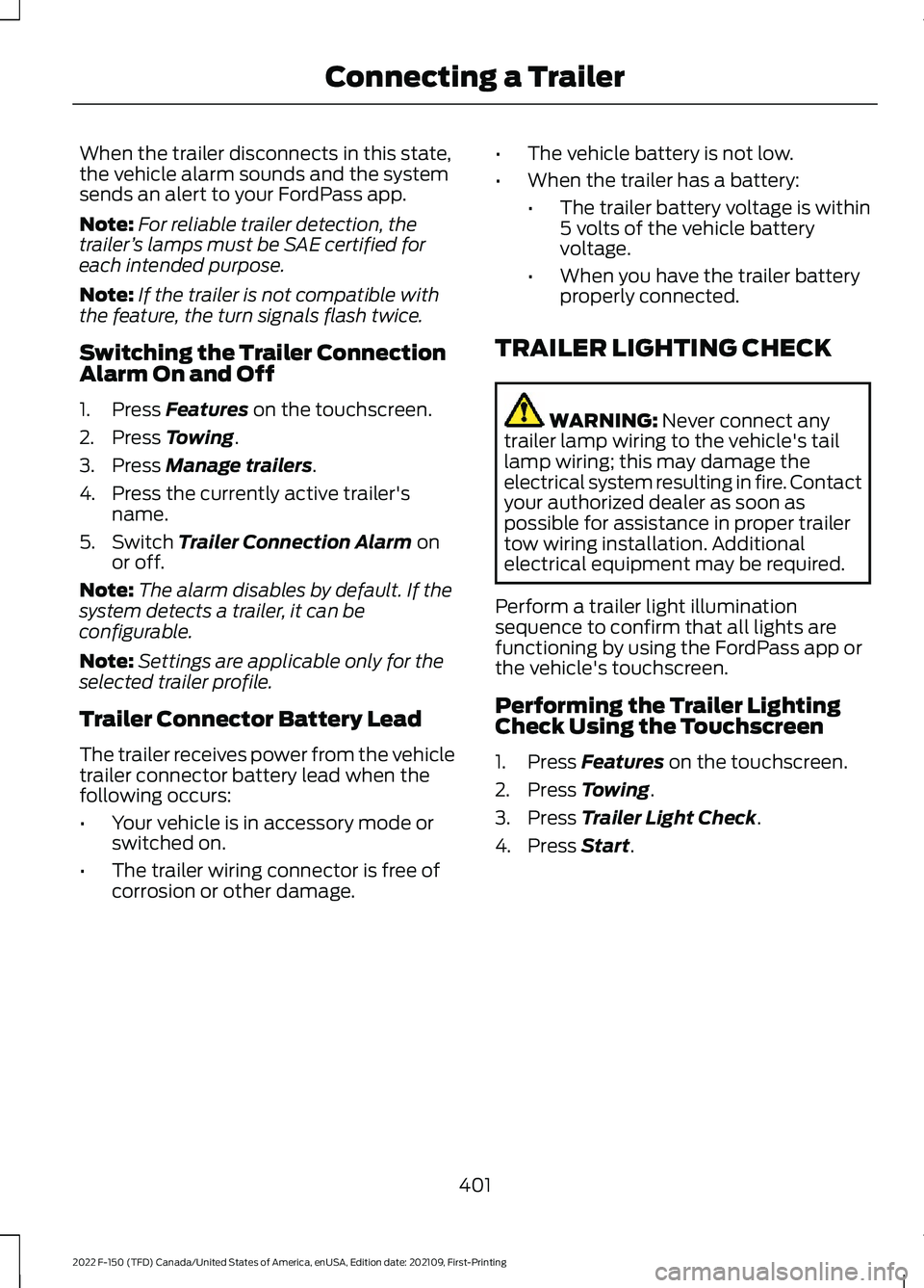 FORD F-150 2022  Owners Manual When the trailer disconnects in this state,
the vehicle alarm sounds and the system
sends an alert to your FordPass app.
Note:
For reliable trailer detection, the
trailer ’s lamps must be SAE certif