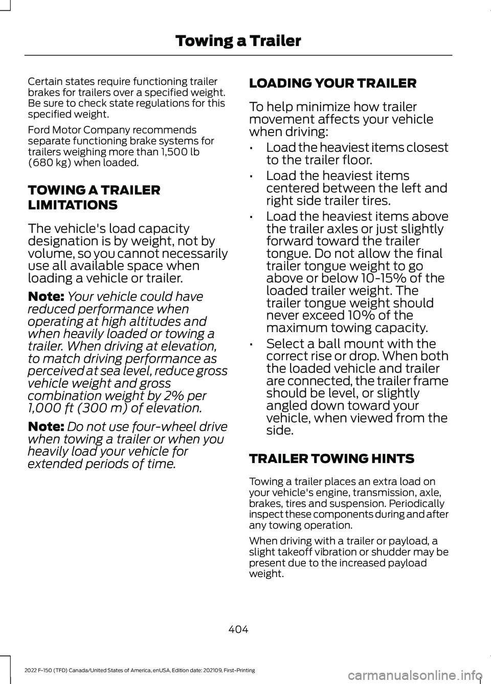 FORD F-150 2022  Owners Manual Certain states require functioning trailer
brakes for trailers over a specified weight.
Be sure to check state regulations for this
specified weight.
Ford Motor Company recommends
separate functioning