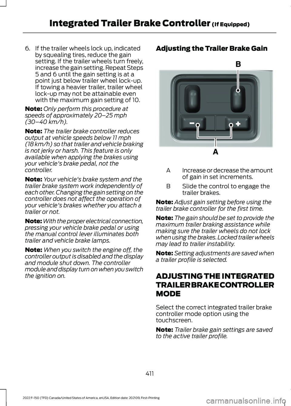 FORD F-150 2022 Manual Online 6. If the trailer wheels lock up, indicated
by squealing tires, reduce the gain
setting. If the trailer wheels turn freely,
increase the gain setting. Repeat Steps
5 and 6 until the gain setting is at FORD F-150 2022 Manual Online 6. If the trailer wheels lock up, indicated
by squealing tires, reduce the gain
setting. If the trailer wheels turn freely,
increase the gain setting. Repeat Steps
5 and 6 until the gain setting is at
