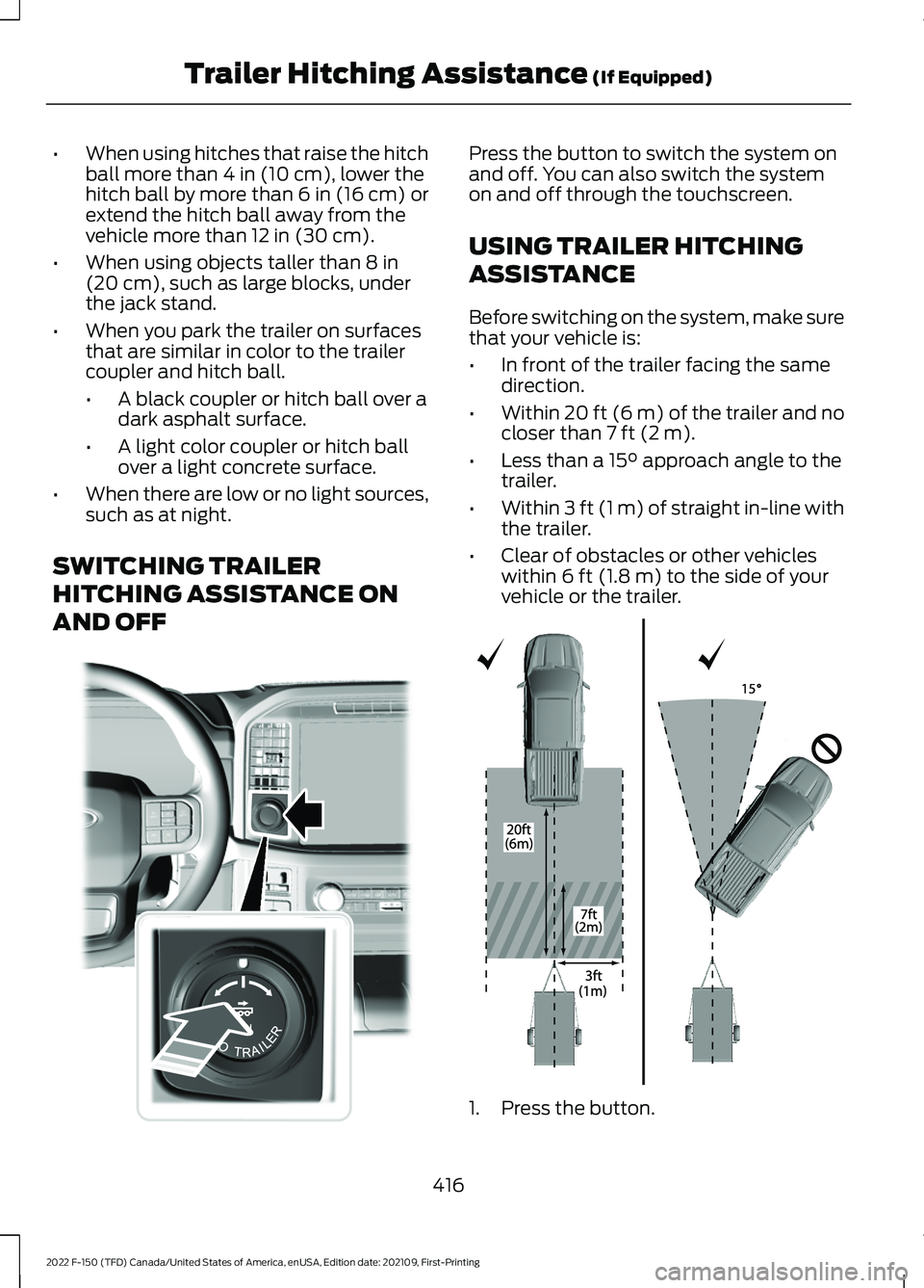 FORD F-150 2022 Manual Online •
When using hitches that raise the hitch
ball more than 4 in (10 cm), lower the
hitch ball by more than 6 in (16 cm) or
extend the hitch ball away from the
vehicle more than
12 in (30 cm).
• Whe FORD F-150 2022 Manual Online •
When using hitches that raise the hitch
ball more than 4 in (10 cm), lower the
hitch ball by more than 6 in (16 cm) or
extend the hitch ball away from the
vehicle more than
12 in (30 cm).
• Whe