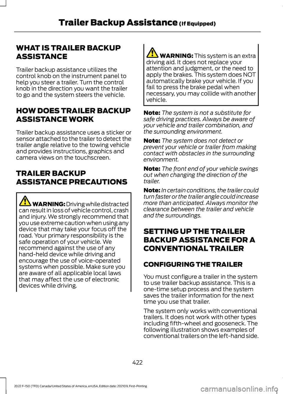 FORD F-150 2022 Repair Manual WHAT IS TRAILER BACKUP
ASSISTANCE
Trailer backup assistance utilizes the
control knob on the instrument panel to
help you steer a trailer. Turn the control
knob in the direction you want the trailer
t FORD F-150 2022 Repair Manual WHAT IS TRAILER BACKUP
ASSISTANCE
Trailer backup assistance utilizes the
control knob on the instrument panel to
help you steer a trailer. Turn the control
knob in the direction you want the trailer
t