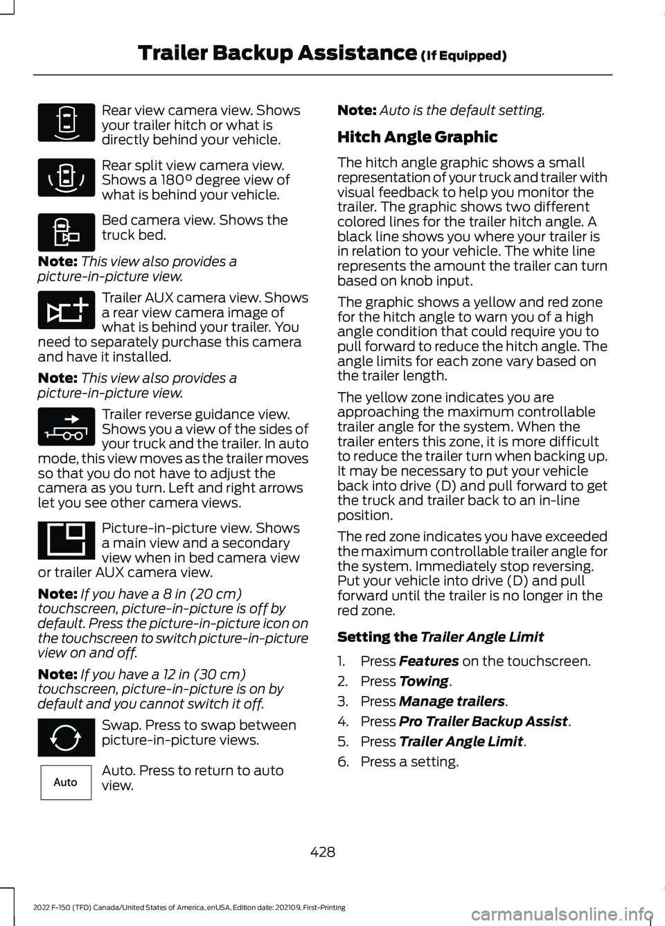 FORD F-150 2022 Owners Manual Rear view camera view. Shows
your trailer hitch or what is
directly behind your vehicle.
Rear split view camera view.
Shows a 180° degree view of
what is behind your vehicle. Bed camera view. Shows t FORD F-150 2022 Owners Manual Rear view camera view. Shows
your trailer hitch or what is
directly behind your vehicle.
Rear split view camera view.
Shows a 180° degree view of
what is behind your vehicle. Bed camera view. Shows t