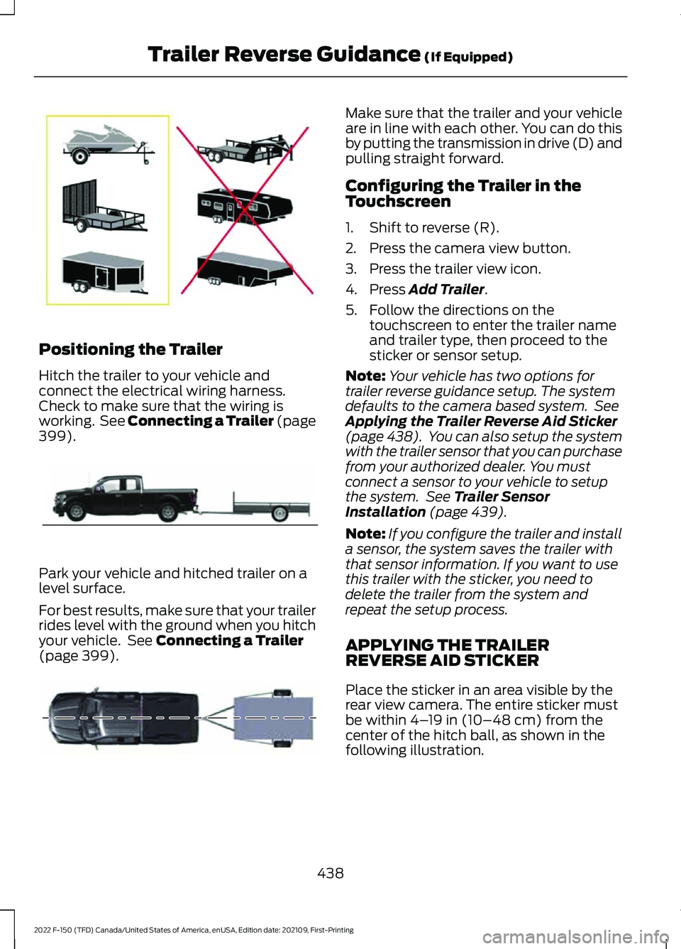 FORD F-150 2022 Manual PDF Positioning the Trailer
Hitch the trailer to your vehicle and
connect the electrical wiring harness.
Check to make sure that the wiring is
working. See Connecting a Trailer (page
399).
Park your vehi FORD F-150 2022 Manual PDF Positioning the Trailer
Hitch the trailer to your vehicle and
connect the electrical wiring harness.
Check to make sure that the wiring is
working. See Connecting a Trailer (page
399).
Park your vehi