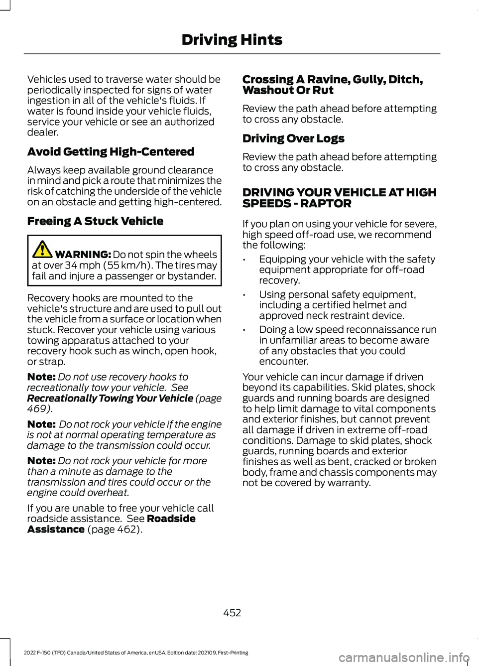FORD F-150 2022 Owners Manual Vehicles used to traverse water should be
periodically inspected for signs of water
ingestion in all of the vehicle's fluids. If
water is found inside your vehicle fluids,
service your vehicle or FORD F-150 2022 Owners Manual Vehicles used to traverse water should be
periodically inspected for signs of water
ingestion in all of the vehicle's fluids. If
water is found inside your vehicle fluids,
service your vehicle or