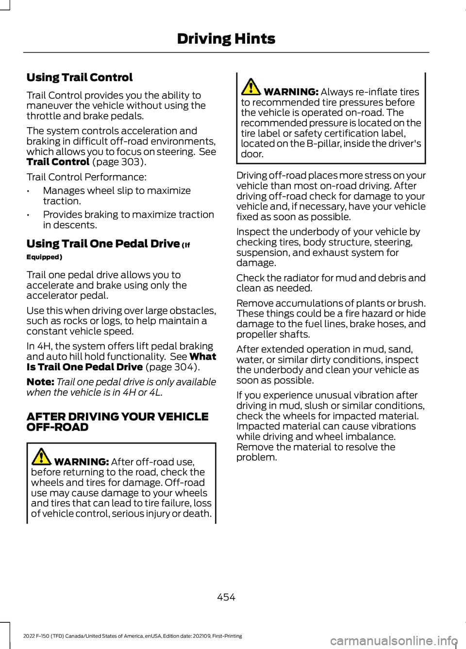 FORD F-150 2022 Service Manual Using Trail Control
Trail Control provides you the ability to
maneuver the vehicle without using the
throttle and brake pedals.
The system controls acceleration and
braking in difficult off-road envir FORD F-150 2022 Service Manual Using Trail Control
Trail Control provides you the ability to
maneuver the vehicle without using the
throttle and brake pedals.
The system controls acceleration and
braking in difficult off-road envir
