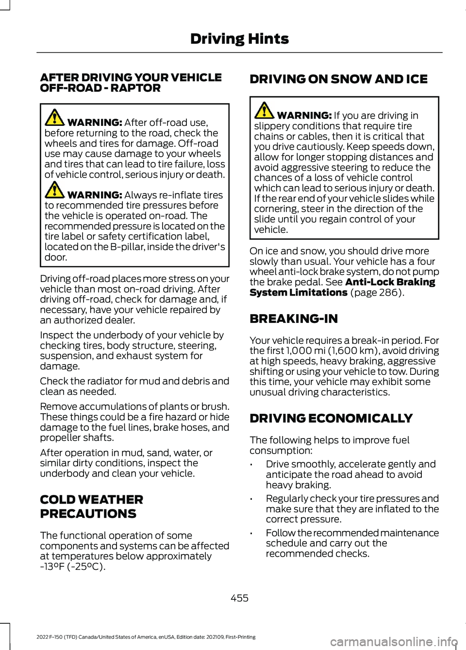 FORD F-150 2022  Owners Manual AFTER DRIVING YOUR VEHICLE
OFF-ROAD - RAPTOR
WARNING: After off-road use,
before returning to the road, check the
wheels and tires for damage. Off-road
use may cause damage to your wheels
and tires th
