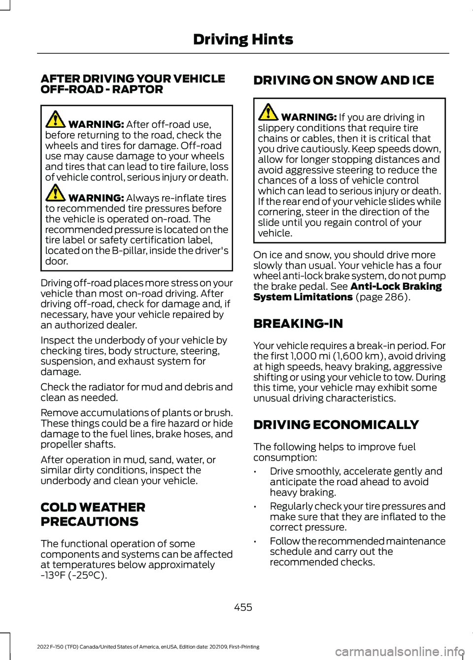 FORD F-150 2022 Owners Manual AFTER DRIVING YOUR VEHICLE
OFF-ROAD - RAPTOR
WARNING: After off-road use,
before returning to the road, check the
wheels and tires for damage. Off-road
use may cause damage to your wheels
and tires th FORD F-150 2022 Owners Manual AFTER DRIVING YOUR VEHICLE
OFF-ROAD - RAPTOR
WARNING: After off-road use,
before returning to the road, check the
wheels and tires for damage. Off-road
use may cause damage to your wheels
and tires th