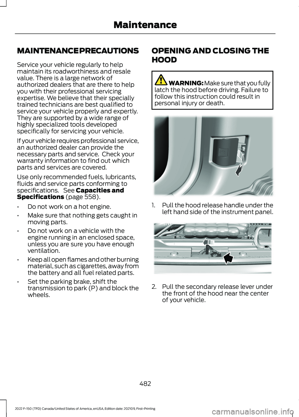 FORD F-150 2022 Owners Guide MAINTENANCE PRECAUTIONS
Service your vehicle regularly to help
maintain its roadworthiness and resale
value. There is a large network of
authorized dealers that are there to help
you with their profes