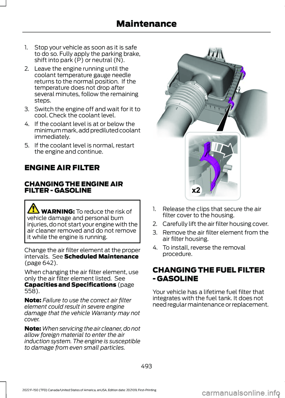 FORD F-150 2022  Owners Manual 1. Stop your vehicle as soon as it is safe
to do so. Fully apply the parking brake,
shift into park (P) or neutral (N).
2. Leave the engine running until the coolant temperature gauge needle
returns t