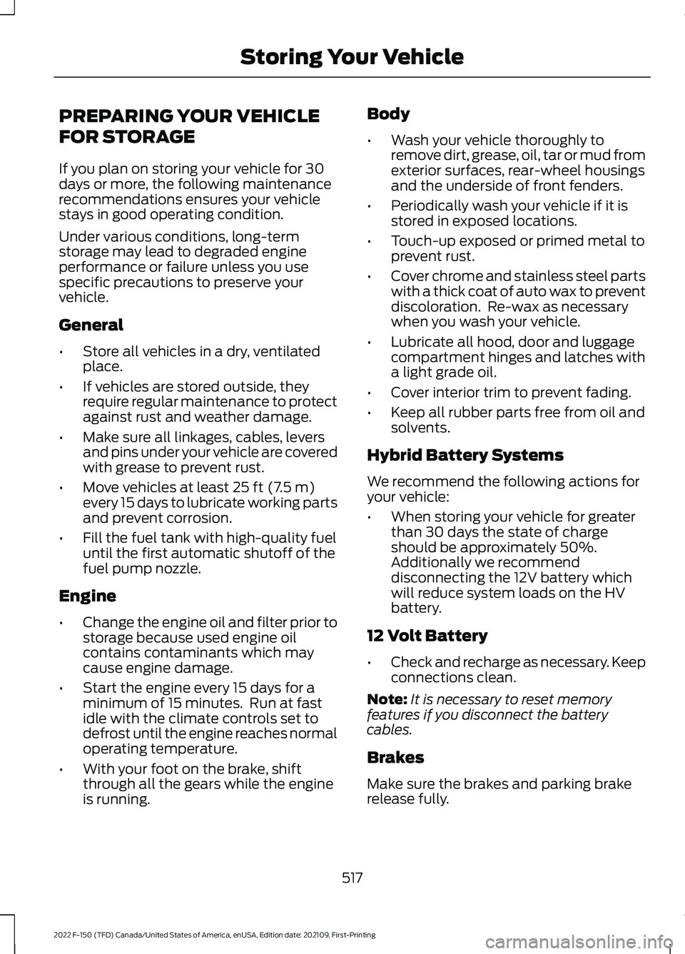 FORD F-150 2022  Owners Manual PREPARING YOUR VEHICLE
FOR STORAGE
If you plan on storing your vehicle for 30
days or more, the following maintenance
recommendations ensures your vehicle
stays in good operating condition.
Under vari