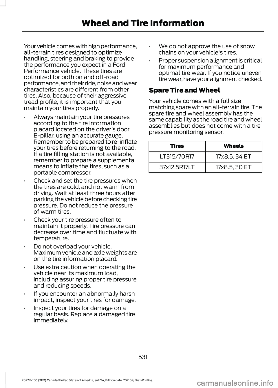 FORD F-150 2022  Owners Manual Your vehicle comes with high performance,
all-terrain tires designed to optimize
handling, steering and braking to provide
the performance you expect in a Ford
Performance vehicle. These tires are
opt