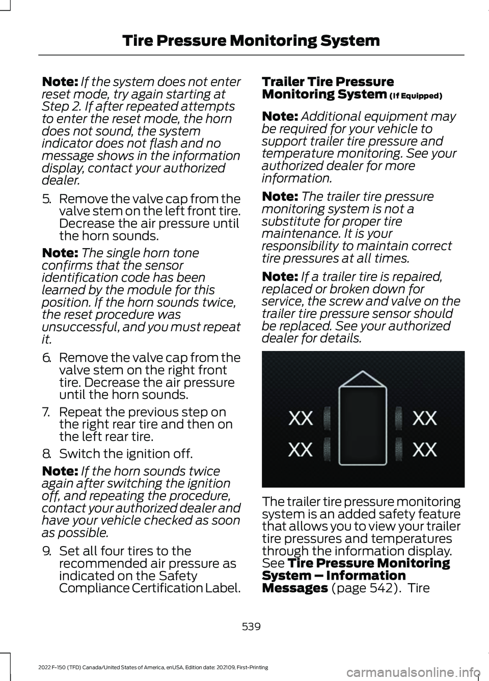 FORD F-150 2022  Owners Manual Note:
If the system does not enter
reset mode, try again starting at
Step 2. If after repeated attempts
to enter the reset mode, the horn
does not sound, the system
indicator does not flash and no
mes