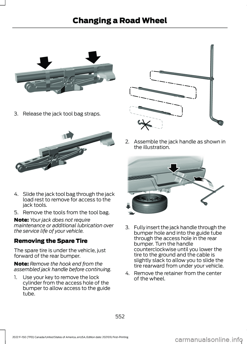 FORD F-150 2022 Manual PDF 3. Release the jack tool bag straps.
4.
Slide the jack tool bag through the jack
load rest to remove for access to the
jack tools.
5. Remove the tools from the tool bag.
Note: Your jack does not requi FORD F-150 2022 Manual PDF 3. Release the jack tool bag straps.
4.
Slide the jack tool bag through the jack
load rest to remove for access to the
jack tools.
5. Remove the tools from the tool bag.
Note: Your jack does not requi