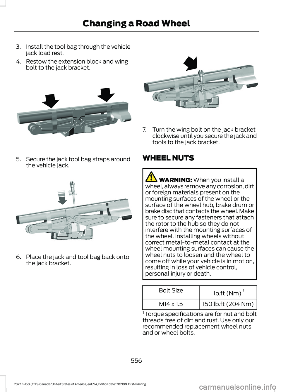 FORD F-150 2022 Owners Manual 3.
Install the tool bag through the vehicle
jack load rest.
4. Restow the extension block and wing bolt to the jack bracket. 5.
Secure the jack tool bag straps around
the vehicle jack. 6. Place the ja FORD F-150 2022 Owners Manual 3.
Install the tool bag through the vehicle
jack load rest.
4. Restow the extension block and wing bolt to the jack bracket. 5.
Secure the jack tool bag straps around
the vehicle jack. 6. Place the ja