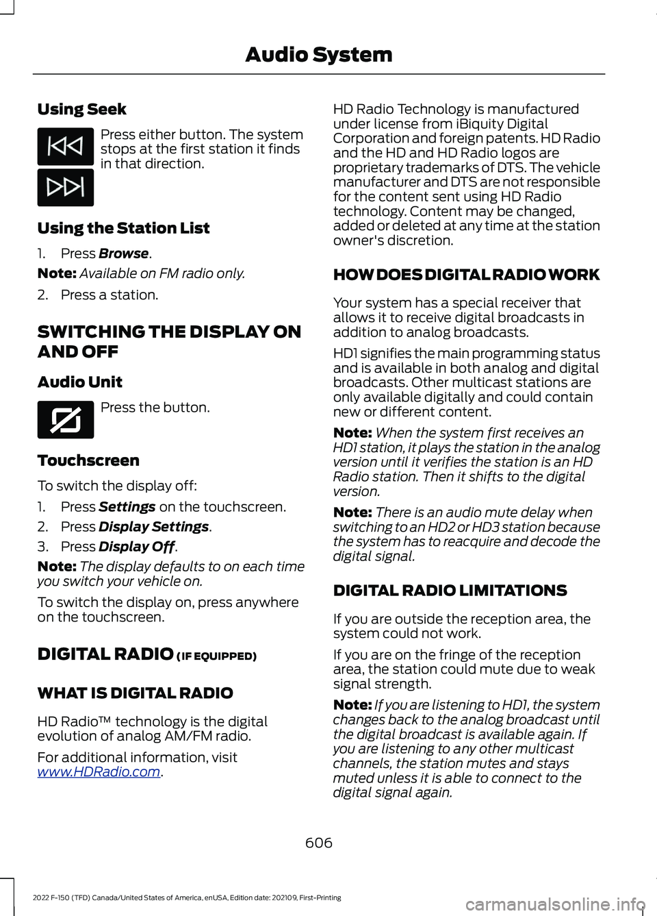 FORD F-150 2022 Owners Manual Using Seek
Press either button. The system
stops at the first station it finds
in that direction.
Using the Station List
1. Press Browse.
Note: Available on FM radio only.
2. Press a station.
SWITCHIN FORD F-150 2022 Owners Manual Using Seek
Press either button. The system
stops at the first station it finds
in that direction.
Using the Station List
1. Press Browse.
Note: Available on FM radio only.
2. Press a station.
SWITCHIN