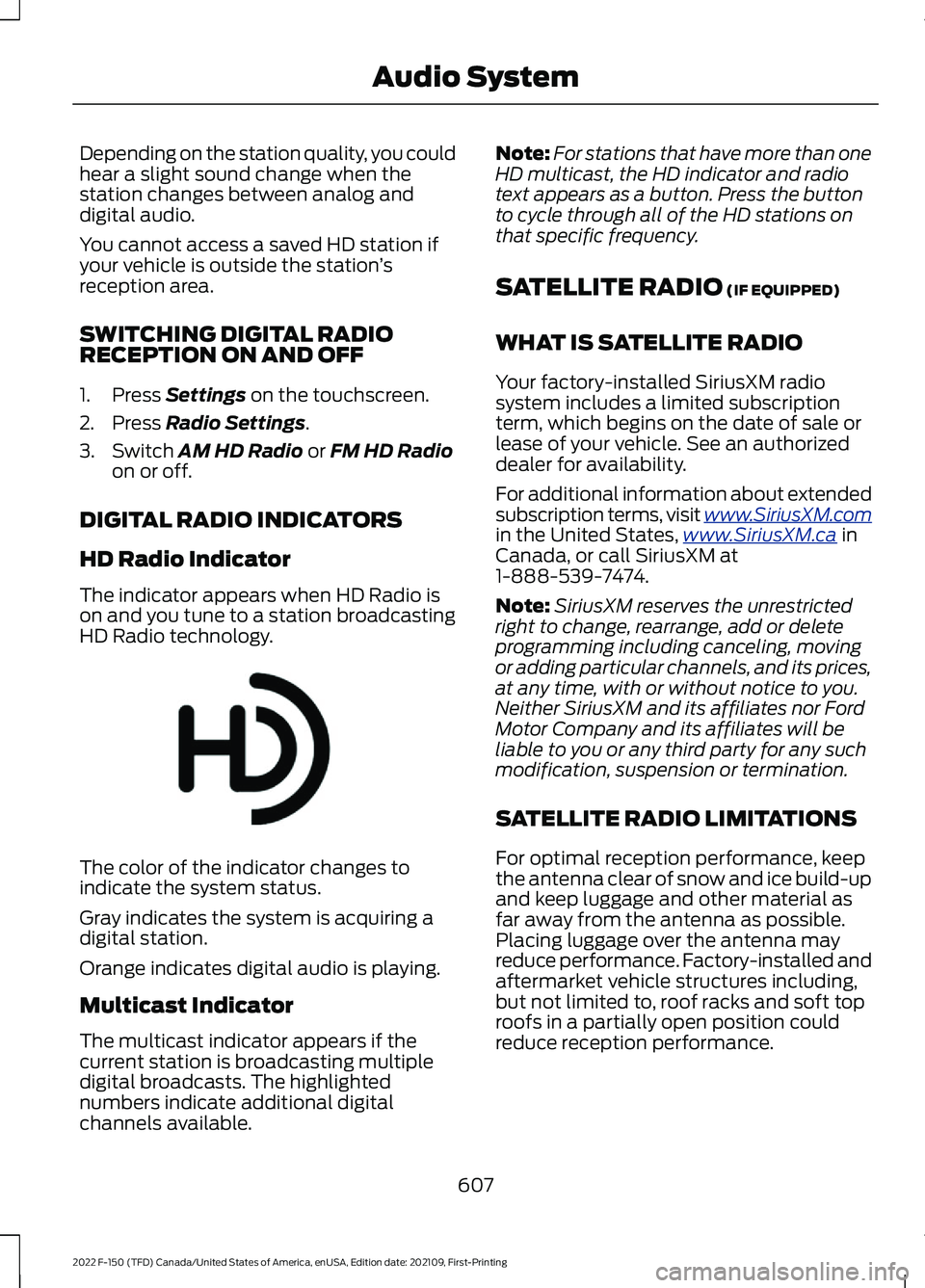 FORD F-150 2022  Owners Manual Depending on the station quality, you could
hear a slight sound change when the
station changes between analog and
digital audio.
You cannot access a saved HD station if
your vehicle is outside the st