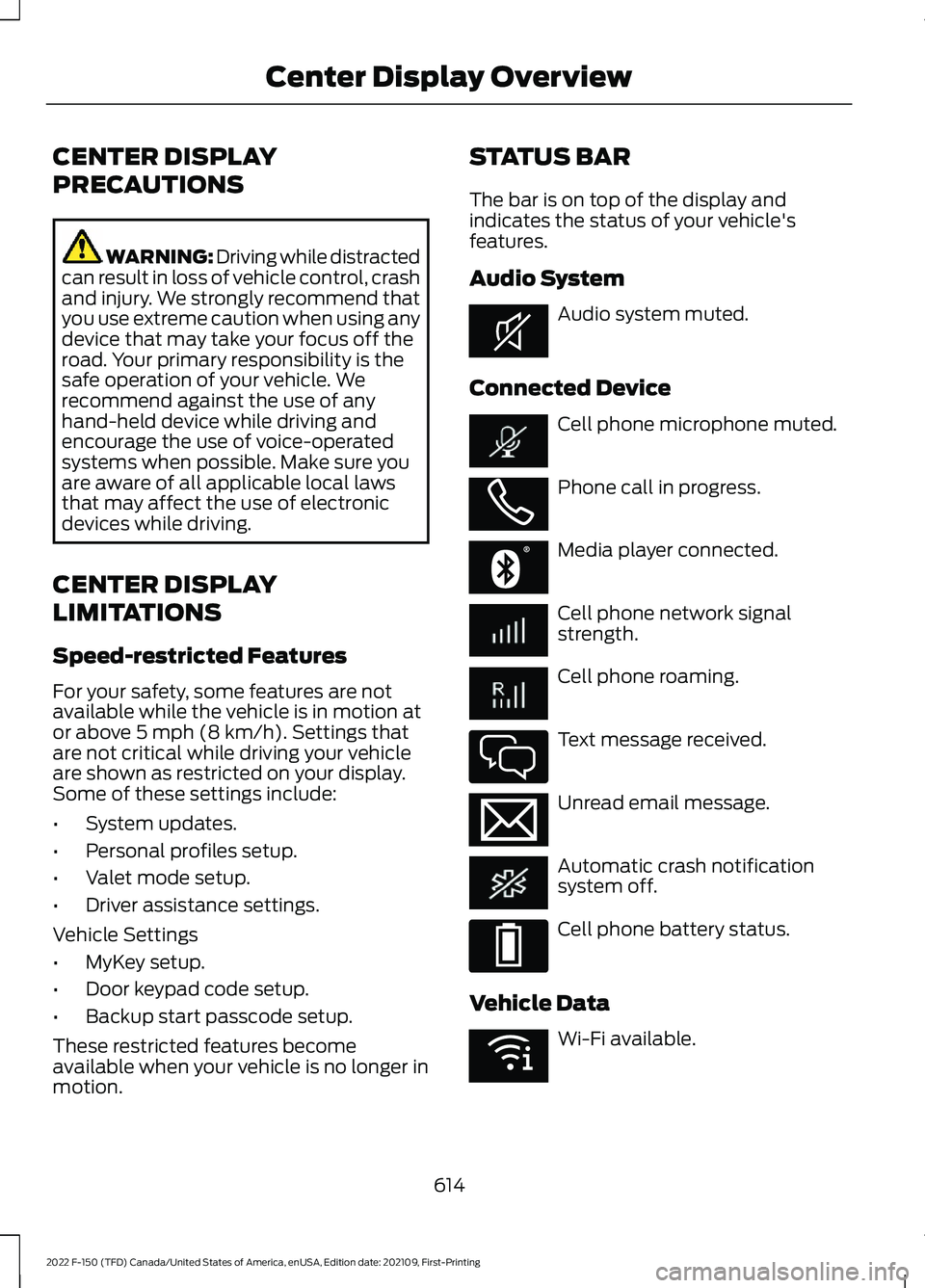 FORD F-150 2022 Manual PDF CENTER DISPLAY
PRECAUTIONS
WARNING: Driving while distracted
can result in loss of vehicle control, crash
and injury. We strongly recommend that
you use extreme caution when using any
device that may FORD F-150 2022 Manual PDF CENTER DISPLAY
PRECAUTIONS
WARNING: Driving while distracted
can result in loss of vehicle control, crash
and injury. We strongly recommend that
you use extreme caution when using any
device that may