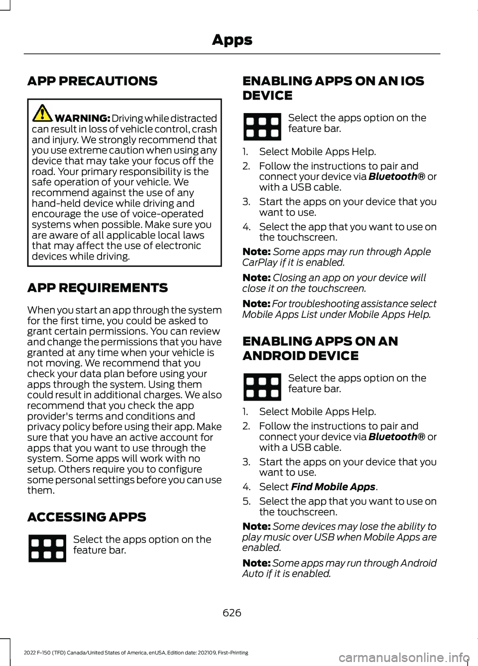 FORD F-150 2022  Owners Manual APP PRECAUTIONS
WARNING: Driving while distracted
can result in loss of vehicle control, crash
and injury. We strongly recommend that
you use extreme caution when using any
device that may take your f